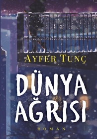  DÜNYA AĞRISI- Ayfər Tunç
