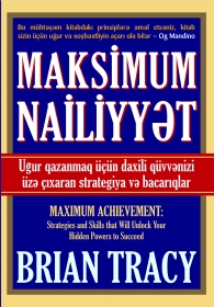 Maksimum nəaliyyət: Uğur qazanmaq üçün gizli qüvvənizi azad edəcək strategiya və bacarıqlar 