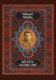 Mikayıl Müşfiq. Bütün əsərləri