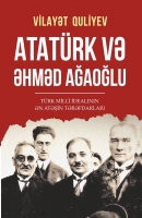Atatürk və Əhməd Ağaoğlu - Vilayət Quliyev