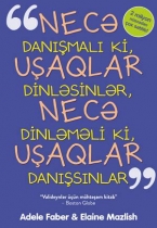 Necə danışmalı ki, uşaqlar dinləsinlər,necə dinləməli ki,uşaqlar danışsınlar - Adel Faber, Elaine Mazlish