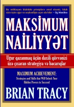 Maksimum nəaliyyət: Uğur qazanmaq üçün gizli qüvvənizi azad edəcək strategiya və bacarıqlar