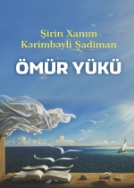 Ömür yükü - Şirin Xanım Kərimbəyli Şadiman 