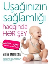 Uşağınızın sağlamlığı haqqında hər şey - Yuliya Matyuxina