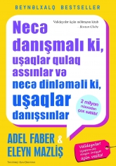 Necə danışmalı ki, uşaqlar qulaq assınlar və necə dinləməli ki, uşaqlar danışsınlar