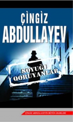 Soyuğu qoruyanlar - &Ccedil;ingiz Abdullayev