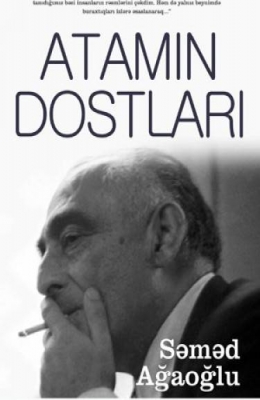 Atamın dostları - Səməd Ağaoğlu