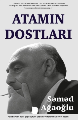Atamın dostları - Səməd Ağaoğlu