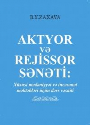 Aktyor və rejissor sənəti : Xüsusi mədəniyyət və incəsənət məktəbləri üçün dərs vəsaiti