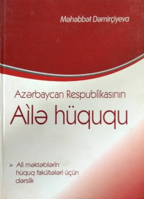 Azərbaycan Respublikasının Ailə H&uuml;ququ - Məhəbbət Dəmir&ccedil;iyeva
