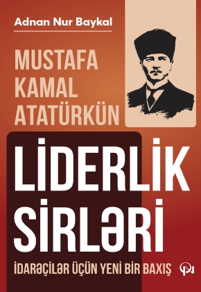 Mustafa Kamal Atat&uuml;rk&uuml;n liderlik sirləri