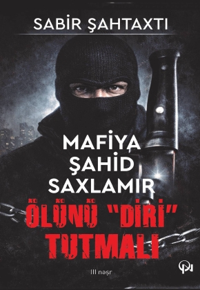 Mafia şahid saxlamır - &Ouml;l&uuml;n&uuml; "diri" tutmalı