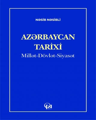 Azərbaycan tarixi: Millət-D&ouml;vlət-Siyasət
