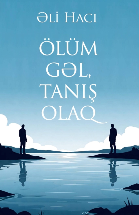&Ouml;l&uuml;m gəl, tanış olaq.
