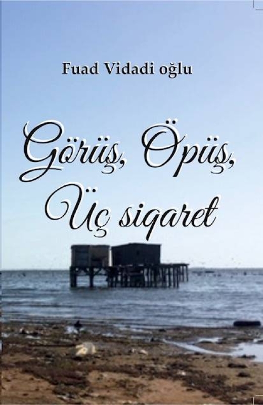 G&ouml;r&uuml;ş, &ouml;p&uuml;ş, &uuml;&ccedil; siqaret - Fuad Vidadi oğlu