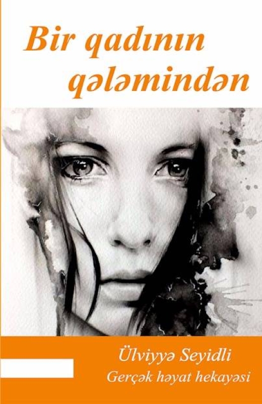 Bir qadının qələmindən - &Uuml;lviyyə Seyidli