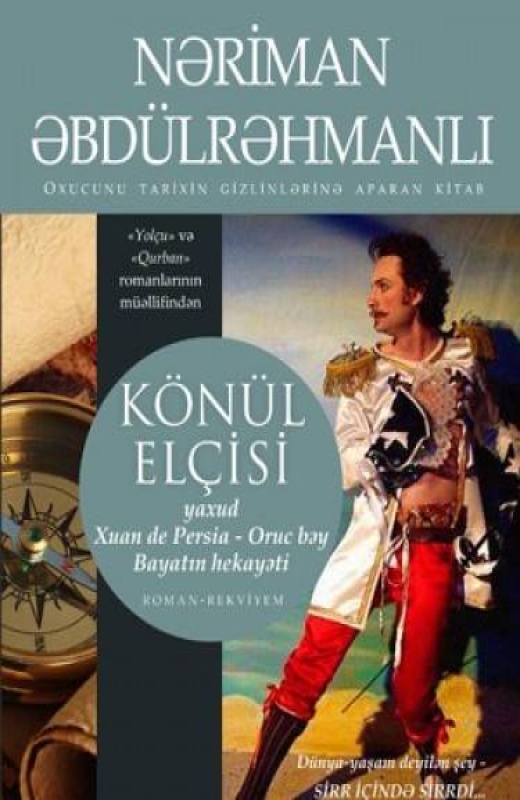 K&ouml;n&uuml;l el&ccedil;isi, yaxud don Xuan de Persia -Oruc bəy Bayatın hekayati - Nəriman Əbd&uuml;lrəhmanlı