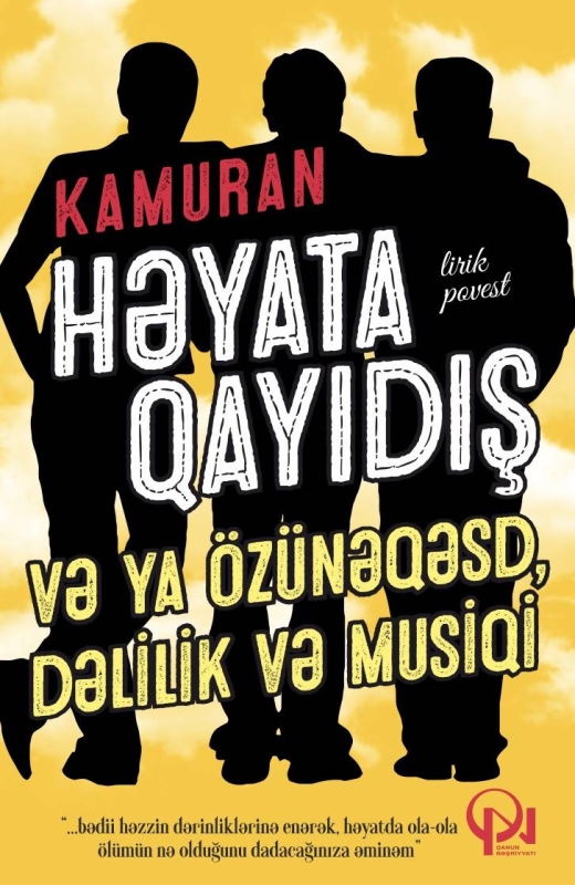 HƏYATA QAYIDIŞ və ya &ouml;z&uuml;nəqəsd, dəlilik və musiqi - Kamuran  