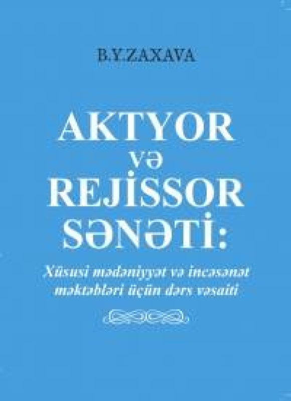  Aktyor və rejissor sənəti : X&uuml;susi mədəniyyət və incəsənət məktəbləri &uuml;&ccedil;&uuml;n dərs vəsaiti 