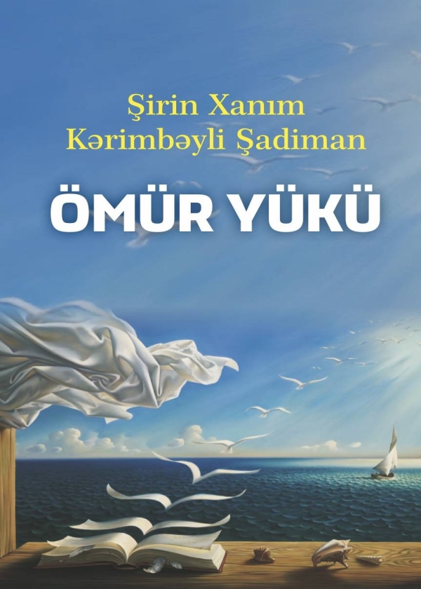 &Ouml;m&uuml;r y&uuml;k&uuml; - Şirin Xanım Kərimbəyli Şadiman 