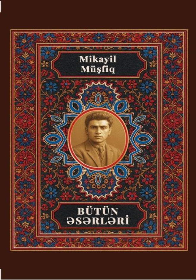 Mikayıl M&uuml;şfiq. B&uuml;t&uuml;n əsərləri