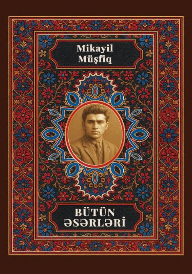 Mikayıl M&uuml;şfiq. B&uuml;t&uuml;n əsərləri