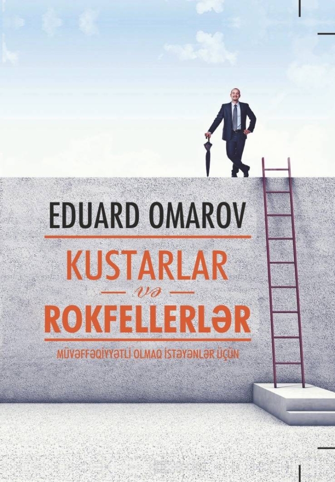 KUSTARLAR VƏ ROKFELLERLƏR  M&uuml;vəffəqiyyətli olmaq istəyənlər &uuml;&ccedil;&uuml;n - Eduard Omarov